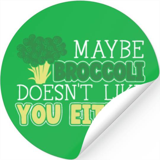 Maybe Broccoli Doesn't Like You Either Vegetable Stickers
