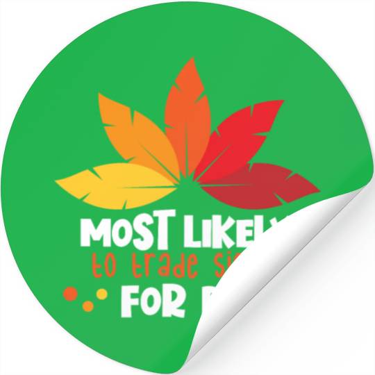 Most Likely To Trade Sister For Pie Thanksgiving Stickers