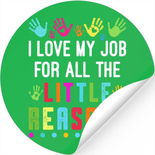 I Love My Job For All The Little Reasons Teacher Stickers