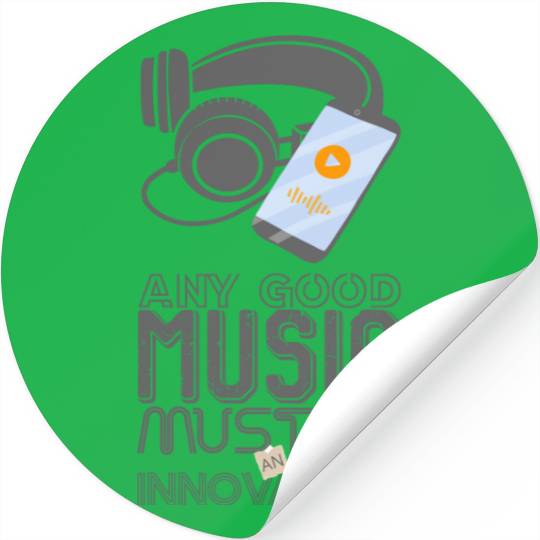 Any Good Music Must Be An Innovation Stickers