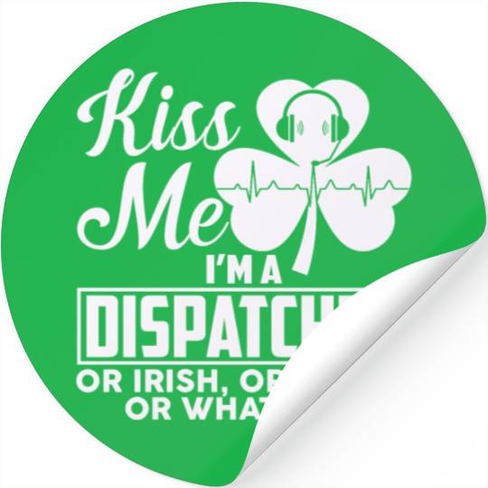 Kiss Me I'm A Dispatcher Or Irish Or Drunk Stickers