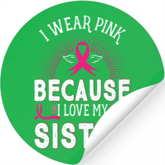 Breast Cancer I Wear Pink Because I Love My Sister Stickers