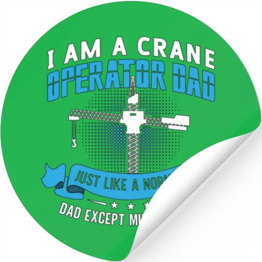 I Am A Crane Operator Dad Much Cooler Driver Site Stickers