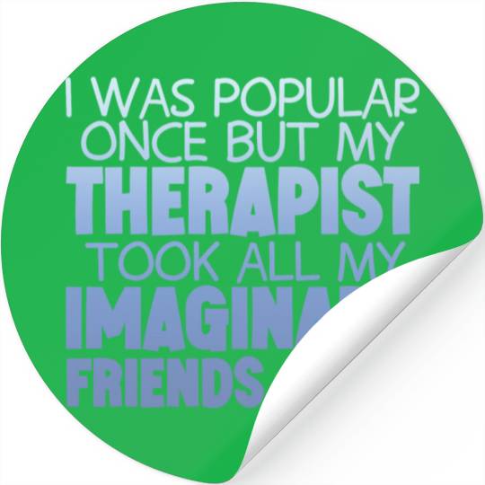 My Therapist Took All My Imaginary Friends Away 4 Stickers