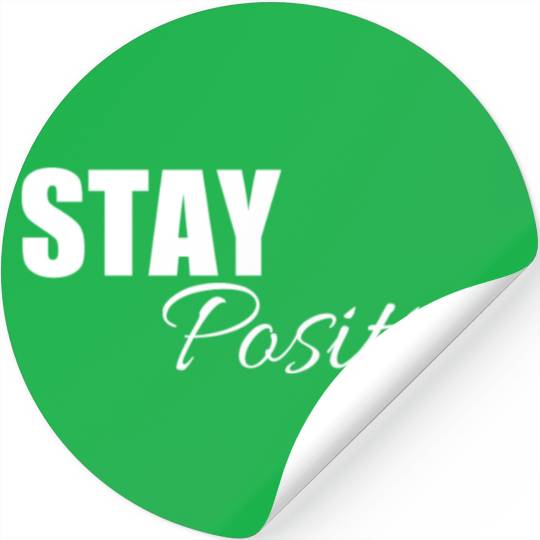 Stay positive | Cool saying Stickers