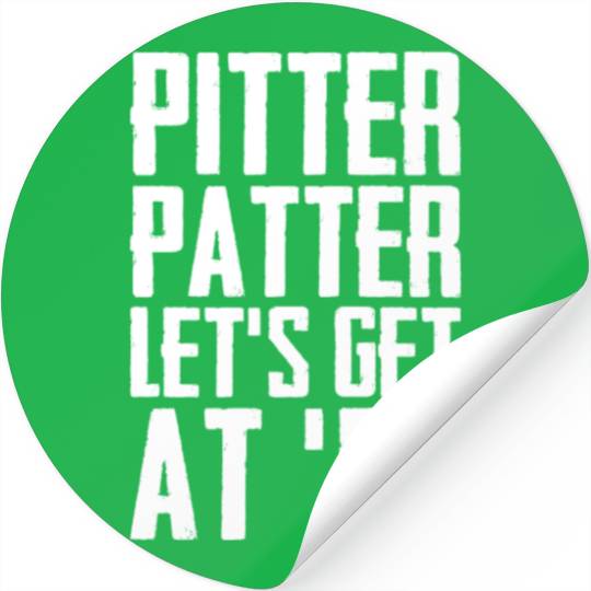Pitter Patter Let's Get At Er Funny Letterkenny Stickers