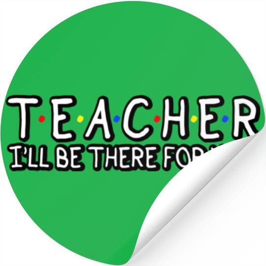 Teacher I'Ll Be There For You Teacher Appreciation Stickers