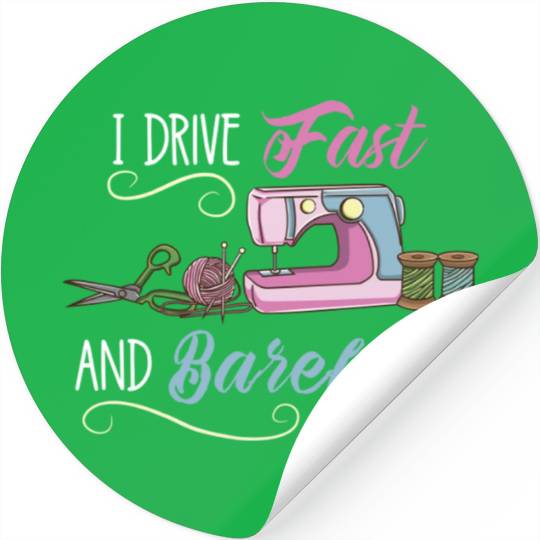 I Drive Fast And Barefoot For Sewing Lover Stickers