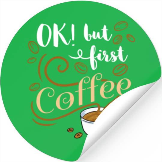 Ok But First Coffee For Coffee Lover Stickers