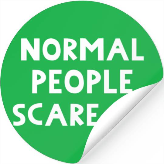 Normal People Scare Me. Funny Message. Stickers