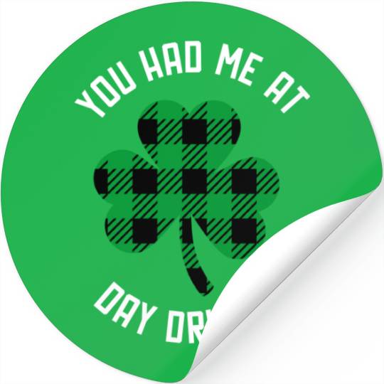 You Had Me At Day Drinking Clover St Pattys Day De Stickers