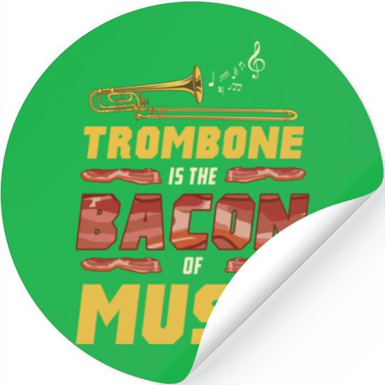 Trombone Is The Bacon Of Music For Trombone Player Stickers