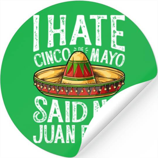 I Hate Cinco de Mayo Said No Juan Ever Stickers Men