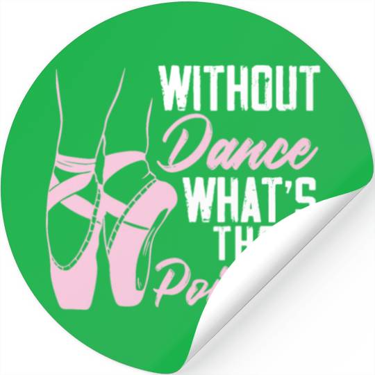 Without Dance What's The Pointe Ballet Ballerina Stickers