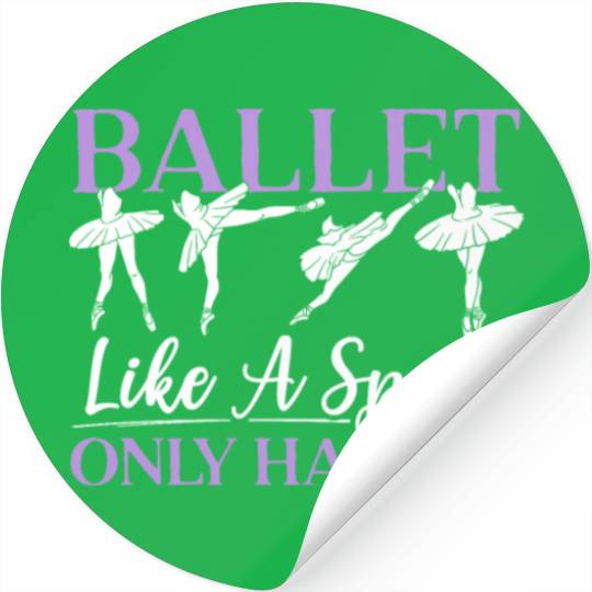 Ballet Like A Sport Only Harder Ballerina Dancer Stickers