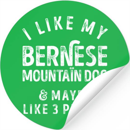 I Like My Bernese Mountain Dog and Maybe 3 People Stickers