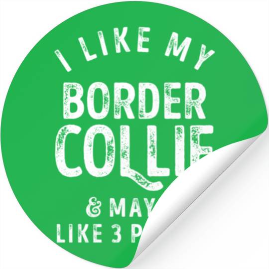 I Like My Border Collie and Maybe 3 People Distres Stickers