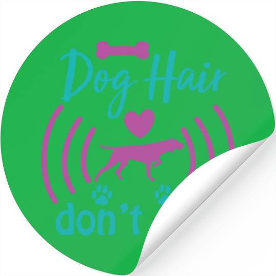 dog hair don't care Stickers