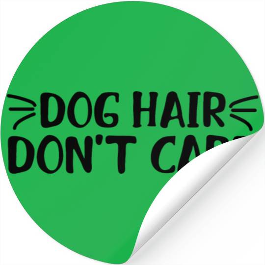dog hair don't care Stickers