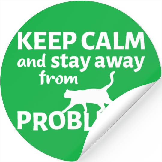 Keep calm and stay away from problems Stickers