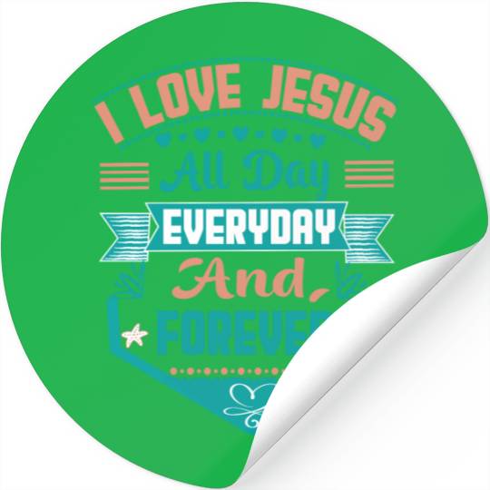 i love jesus all day every day and forever Stickers