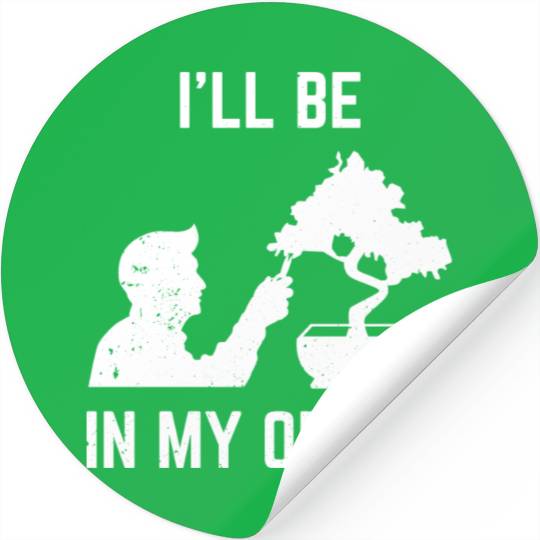 Bonsai Funny Slogan I'll Be In My Plant Office Stickers
