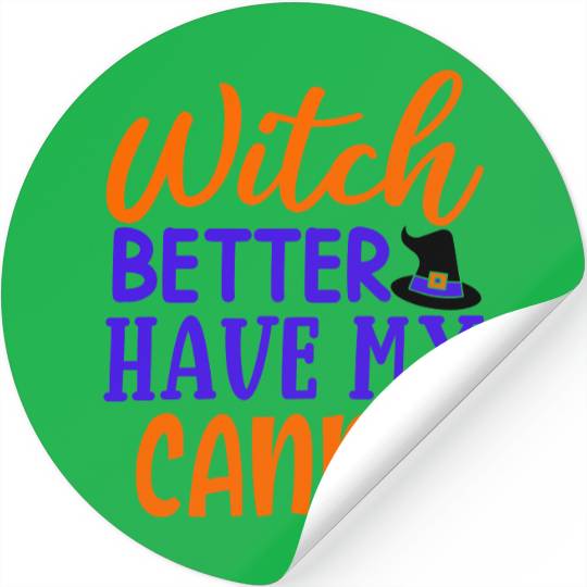 Witch better have my candy Stickers