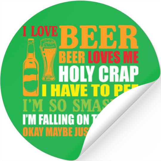 I Love Beer Beer Loves Me Holy Crap I Have To Pee Stickers