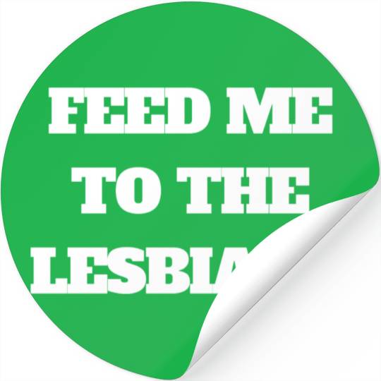 feed me to the lesbians Stickers