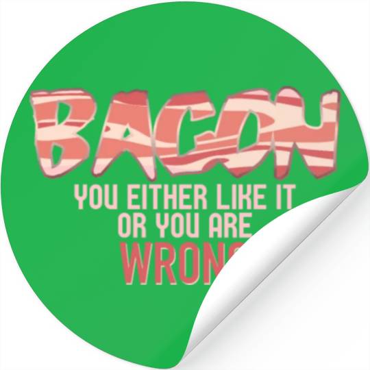 Funny Bacon, You Either Like It Or You Are Wrong Stickers