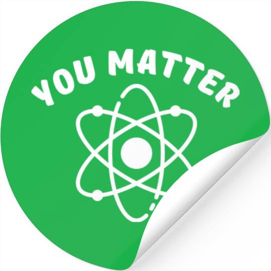 You Matter - Science Stickers, You Energy Stickers
