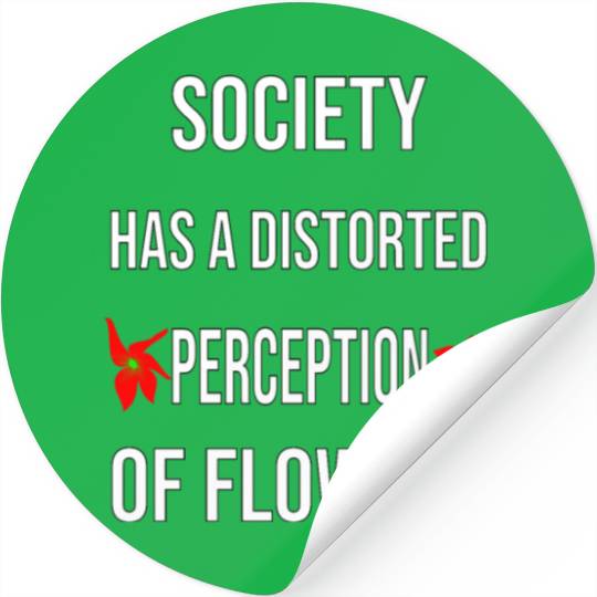 Society Has A Distorted Perception Of flowers Stickers