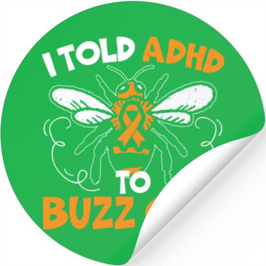 I Told ADHD To Buzz Off Embrace Neurodiversity Bee Stickers
