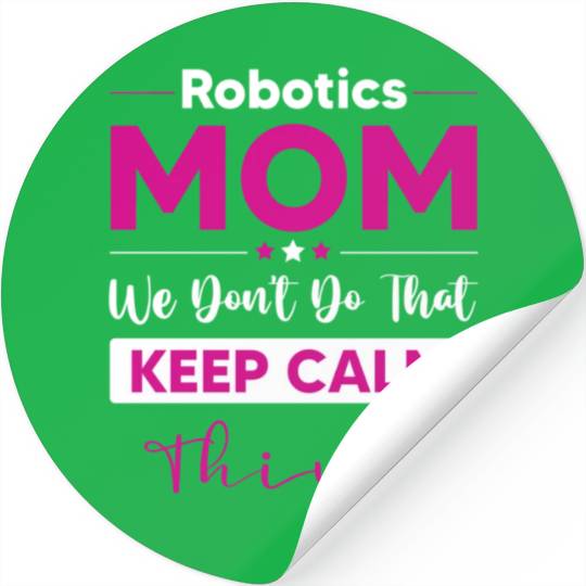 Robotics Mom Funny Mothers Day Robotics Mom We Don Stickers