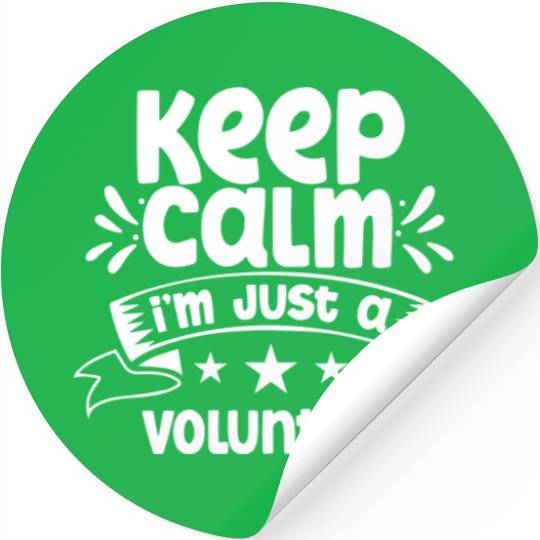 Keep Calm I'm Just A Volunteer Unpaid Volunteering Stickers