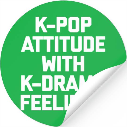 K-Pop Attitude With K-Drama Feelings Funny Saying Stickers