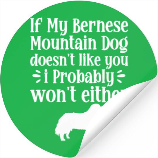 If My Bernese Mountain Dog Doesn't Like You Stickers