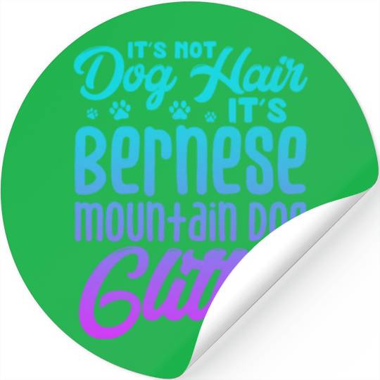 It's Not Dog Hair Its Bernese Mountain Dog Glitter Stickers