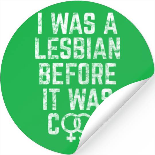 LGBT Gay Pride Lesbian I was a Lesbian before it Stickers