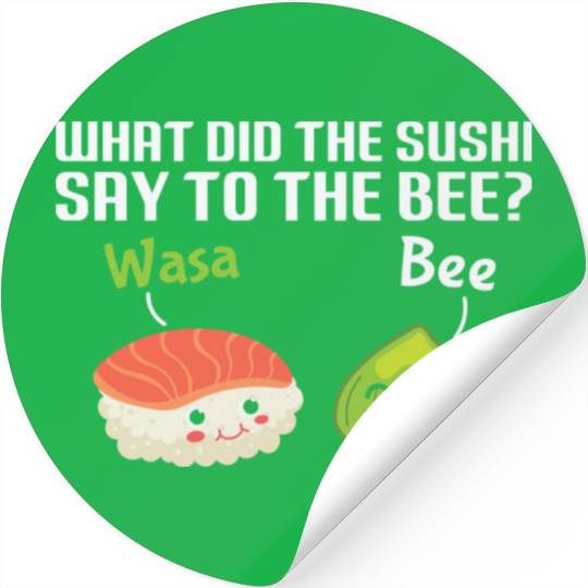 Funny Sushi Wasabi Pun Quote What did the Sushi Stickers