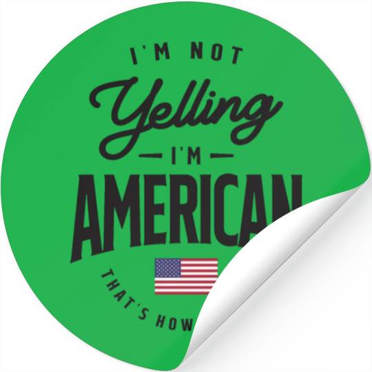 I'm not yelling I'm American Funny American Pride Stickers