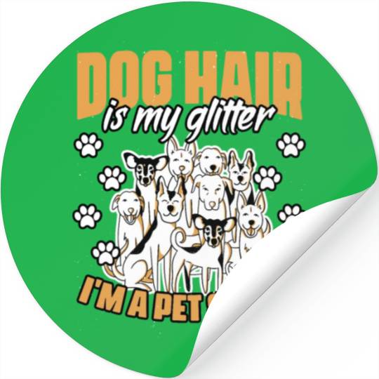 Dog Hair Is My Glitter Funny Animal Sitting For A Stickers