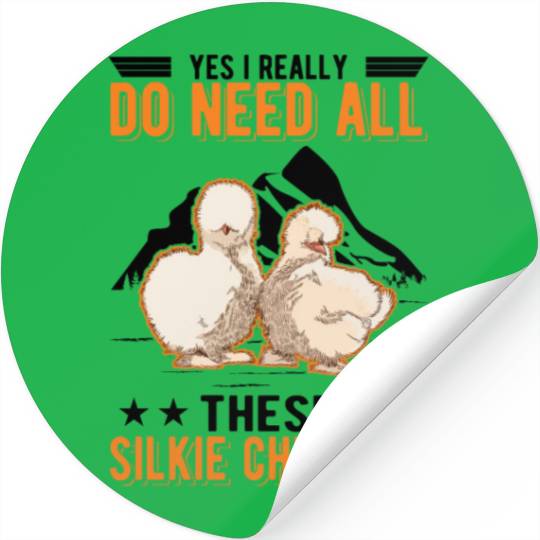 I Really Do Need All These Silkie Chickens Stickers