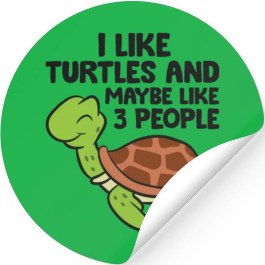 I Like Turtles And Maybe Like 3 People Turtles Stickers