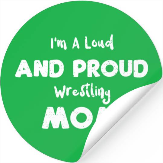 I'm A Loud And Proud Wrestling Mom Stickers