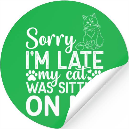 Sorry I'm Late My Cat Was Sitting On Me I Cat Owne Stickers