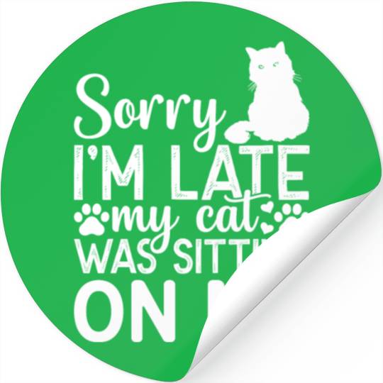 Sorry I'm Late My Cat Was Sitting On Me I Cat Love Stickers