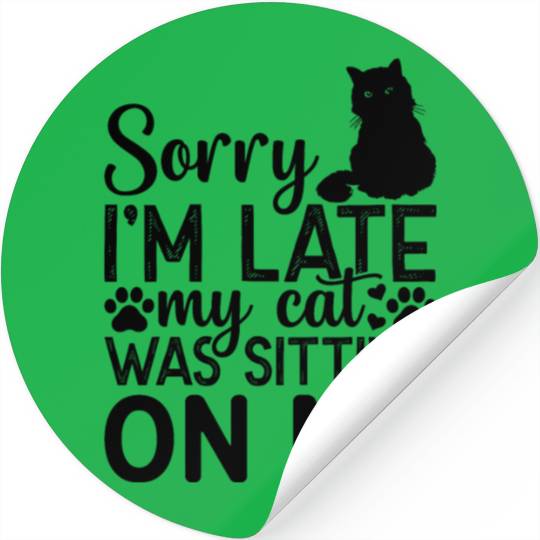 Sorry I'm Late My Cat Was Sitting On Me I Cute Cat Stickers