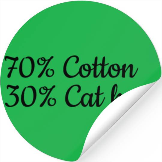 Funny Cat Meme I 70% Cotton 30% Cat Hair I Funny C Stickers