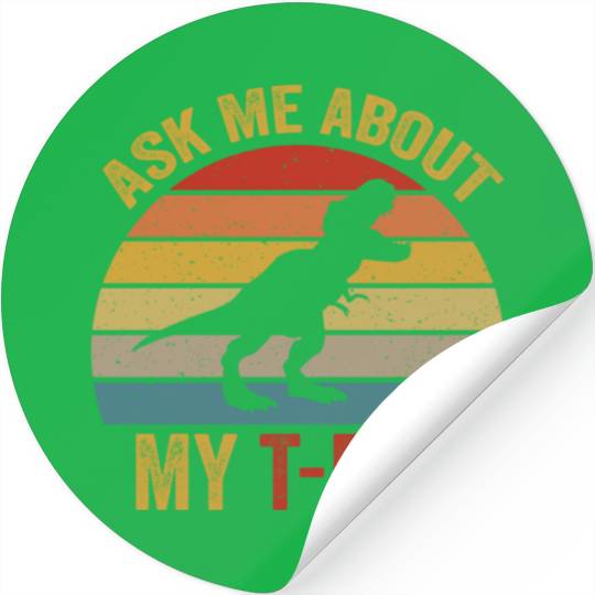 Ask Me About My T Rex For Dinosaurs Lover Stickers